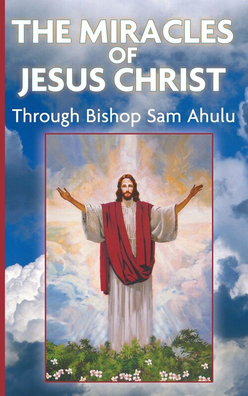 The Miracle of Jesus Christ Through Bishop Sam Ahulu