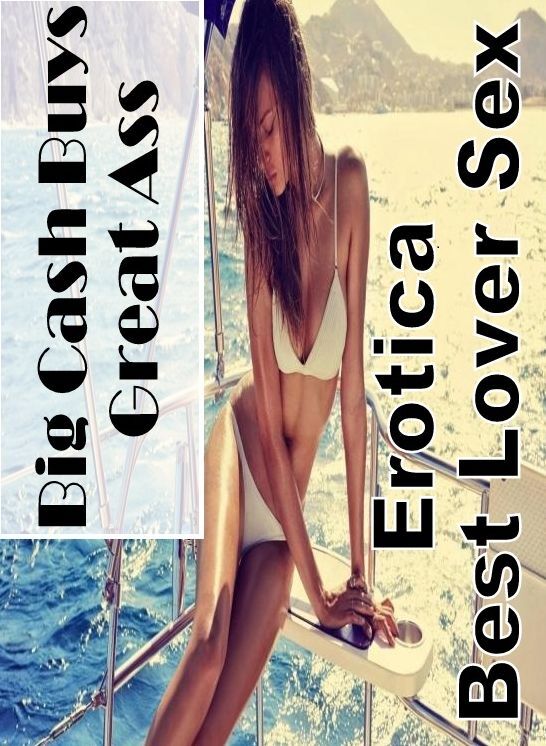 Breast: Erotica Best Lover Sex Big Cash Buys Great Ass ( Erotic Photography, Erotic Stories, Nude Photos, Naked , Lesbian, She-male, Gay, Fetish, Bondage, Sex, Erotica, Hentai, Blow Job, Three-sum , XXX)