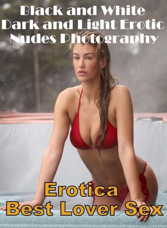 XXX: Erotica Best Lover Sex Black and White Dark and Light Erotic Nudes Photography ( Erotic Photography, Erotic Stories, Nude Photos, Naked , Lesbian, She-male, Gay, Fetish, Bondage, Sex, Erotica, Hentai, Blow Job, Three-sum , XXX)