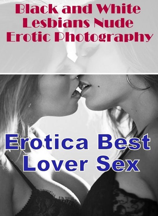 Erotic Stories: Erotica Best Lover Sex Black and White Lesbians Nude Erotic Photography ( Erotic Photography, Erotic Stories, Nude Photos, Naked , Lesbian, She-male, Gay, Fetish, Bondage, Sex, Erotica, Hentai, Blow Job, Three-sum , XXX)