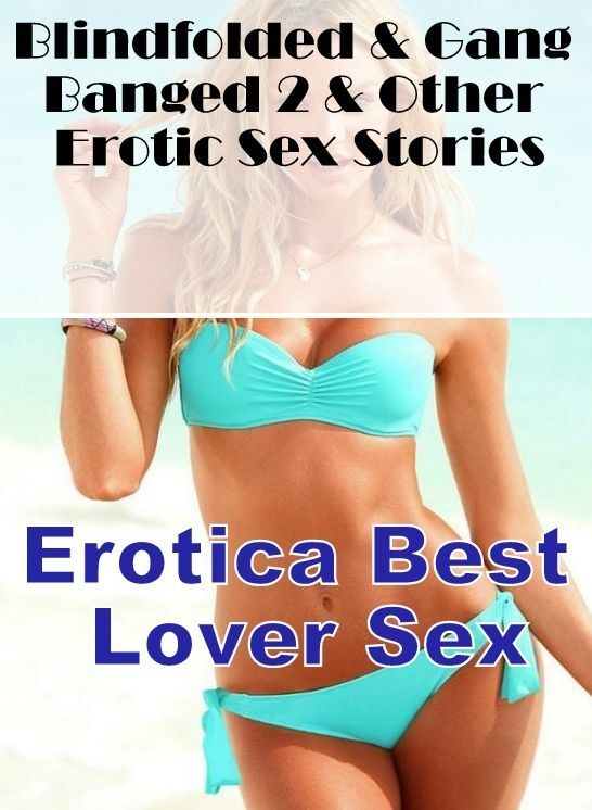 Breast: Erotica Best Lover Sex Blindfolded & Gang Banged 2 & Other Erotic Sex Stories ( Erotic Photography, Erotic Stories, Nude Photos, Naked , Lesbian, She-male, Gay, Fetish, Bondage, Sex, Erotica, Hentai, Blow Job, Three-sum , XXX)
