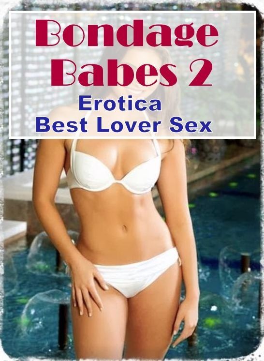Blow Job: Erotica Best Lover Sex Bondage Babes 2 ( Erotic Photography, Erotic Stories, Nude Photos, Naked , Lesbian, She-male, Gay, Fetish, Bondage, Sex, Erotica, Hentai, Blow Job, Three-sum , XXX)