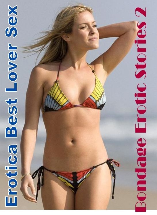 Erotic Stories: Erotica Best Lover Sex Bondage Erotic Stories 2 ( Erotic Photography, Erotic Stories, Nude Photos, Naked , Lesbian, She-male, Gay, Fetish, Bondage, Sex, Erotica, Hentai, Blow Job, Three-sum , XXX)