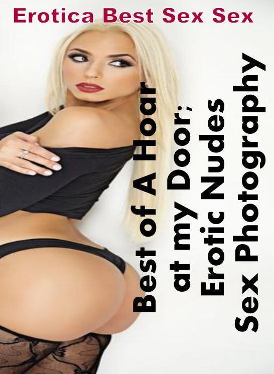 Domination: Erotica Best Sex Sex Best of "A Hoar at my Door; Erotic Nudes Sex Photography" ( Erotic Photography, Erotic Stories, Nude Photos, Naked , Lesbian, She-male, Gay, Fetish, Bondage, Sex, Erotica, Hentai, Blow Job, Three-sum , XXX)