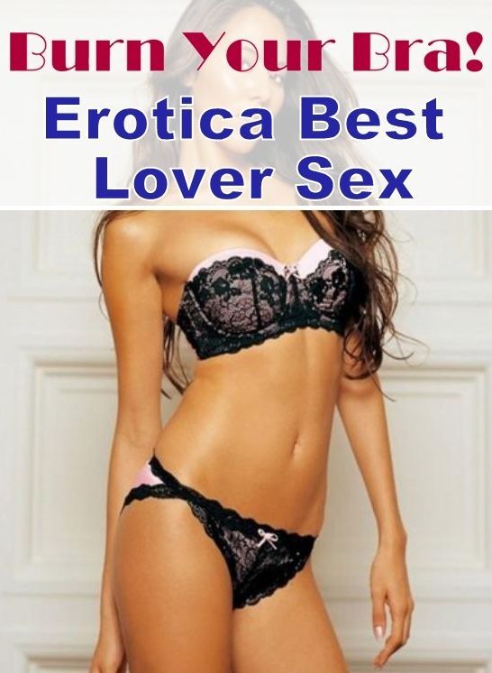 Breast: Erotica Best Lover Sex Burn Your Bra! ( Erotic Photography, Erotic Stories, Nude Photos, Naked , Lesbian, She-male, Gay, Fetish, Bondage, Sex, Erotica, Hentai, Blow Job, Three-sum , XXX)