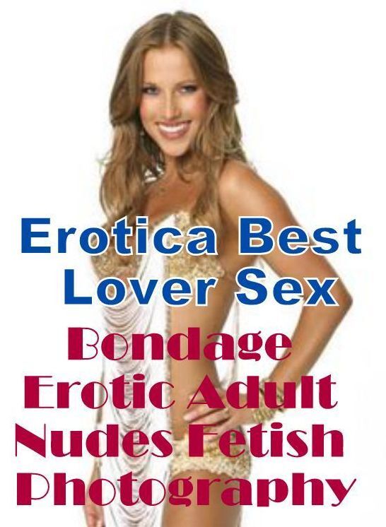 XXX: Erotica Best Lover Sex Bondage Erotic Adult Nudes Fetish Photography ( Erotic Photography, Erotic Stories, Nude Photos, Naked , Lesbian, She-male, Gay, Fetish, Bondage, Sex, Erotica, Hentai, Blow Job, Three-sum , XXX)
