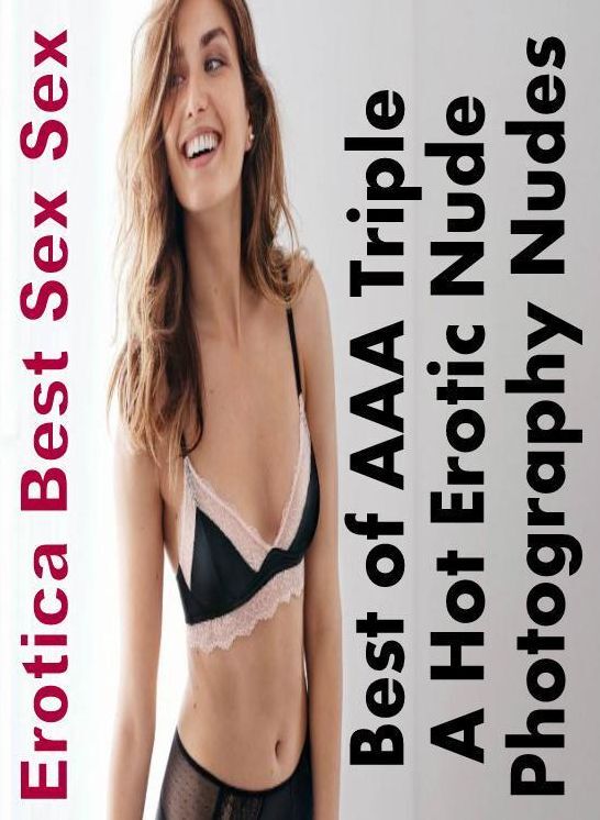 Confession: Erotica Best Sex Sex Best of "AAA Triple A Hot Erotic Nude Photography Nudes" ( Erotic Photography, Erotic Stories, Nude Photos, Naked , Lesbian, She-male, Gay, Fetish, Bondage, Sex, Erotica, Hentai, Blow Job, Three-sum , XXX)