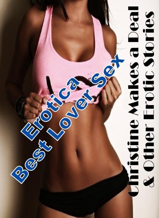 Submisive: Erotica Best Lover Sex Christine Makes a Deal & Other Erotic Stories ( Erotic Photography, Erotic Stories, Nude Photos, Naked , Lesbian, She-male, Gay, Fetish, Bondage, Sex, Erotica, Hentai, Blow Job, Three-sum , XXX)
