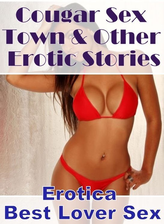 Erotica Photo: Erotica Best Lover Sex Cougar Sex Town & Other Erotic Stories ( Erotic Photography, Erotic Stories, Nude Photos, Naked , Lesbian, She-male, Gay, Fetish, Bondage, Sex, Erotica, Hentai, Blow Job, Three-sum , XXX)