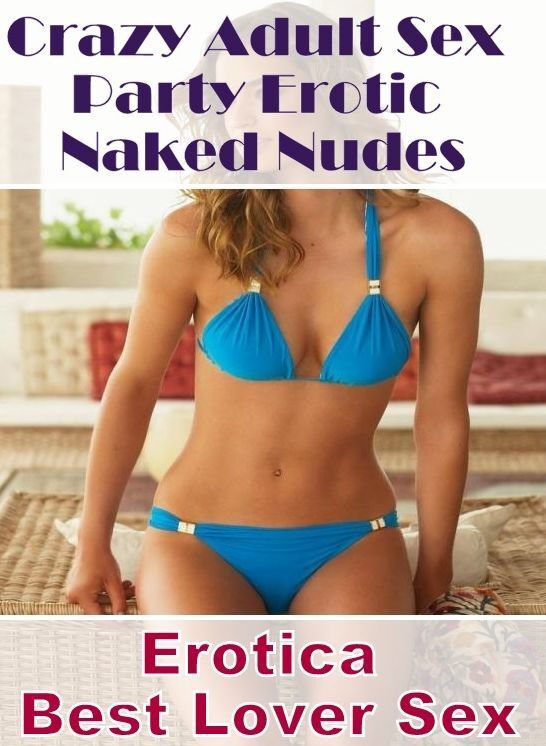 Blow Job: Erotica Best Lover Sex Crazy Adult Sex Party Erotic Naked Nudes ( Erotic Photography, Erotic Stories, Nude Photos, Naked , Lesbian, She-male, Gay, Fetish, Bondage, Sex, Erotica, Hentai, Blow Job, Three-sum , XXX)