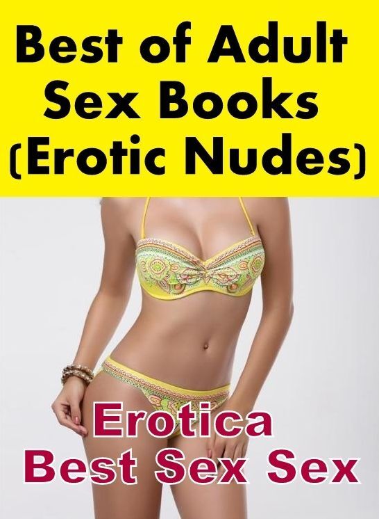 Adult Nudes: Erotica Best Sex Sex Best of "Adult Sex Books (Erotic Nudes)" ( Erotic Photography, Erotic Stories, Nude Photos, Naked , Lesbian, She-male, Gay, Fetish, Bondage, Sex, Erotica, Hentai, Blow Job, Three-sum , XXX)