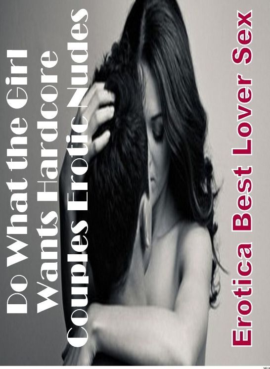 Domination: Erotica Best Lover Sex Do What the Girl Wants Hardcore Couples Erotic Nudes ( Erotic Photography, Erotic Stories, Nude Photos, Naked , Lesbian, She-male, Gay, Fetish, Bondage, Sex, Erotica, Hentai, Blow Job, Three-sum , XXX)