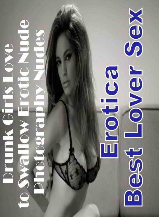 Breast: Erotica Best Lover Sex Drunk Girls Love to Swallow Erotic Nude Photography Nudes ( Erotic Photography, Erotic Stories, Nude Photos, Naked , Lesbian, She-male, Gay, Fetish, Bondage, Sex, Erotica, Hentai, Blow Job, Three-sum , XXX)