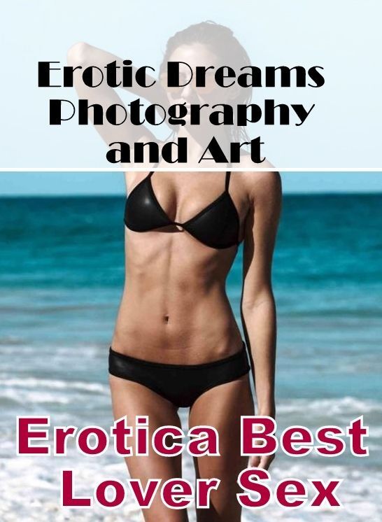 Adult Nudes: Erotica Best Lover Sex Erotic Dreams Photography and Art ( Erotic Photography, Erotic Stories, Nude Photos, Naked , Lesbian, She-male, Gay, Fetish, Bondage, Sex, Erotica, Hentai, Blow Job, Three-sum , XXX)