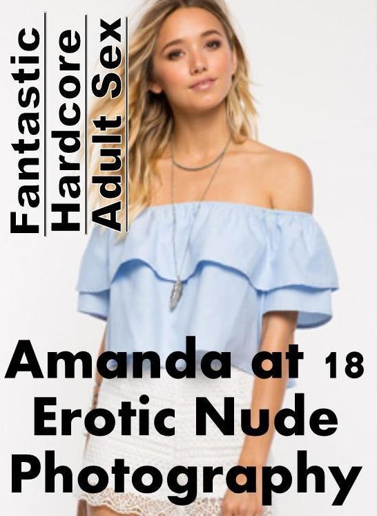 Erotic Photography: Fantastic Hardcore Adult Sex Amanda at 18 Erotic Nude Photography ( Erotic Photography, Erotic Stories, Nude Photos, Naked , Lesbian, She-male, Gay, Fetish, Bondage, Sex, Erotica, Hentai, Blow Job, Three-sum , XXX)