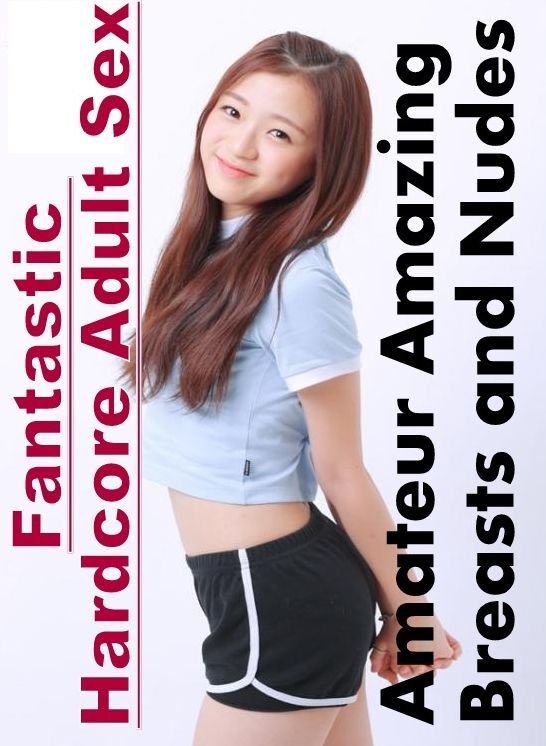 Erotic Stories: Fantastic Hardcore Adult Sex Amateur Amazing Breasts and Nudes ( Erotic Photography, Erotic Stories, Nude Photos, Naked , Lesbian, She-male, Gay, Fetish, Bondage, Sex, Erotica, Hentai, Blow Job, Three-sum , XXX)
