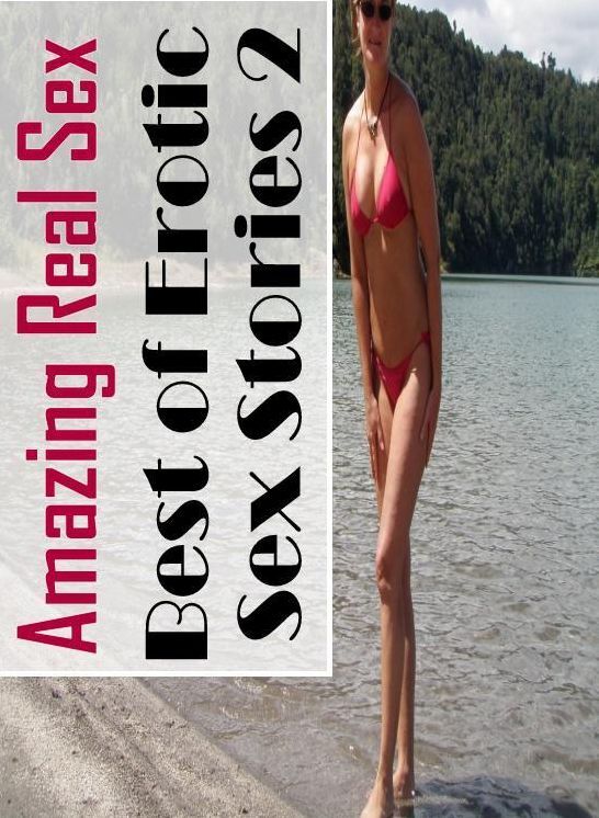 XXX: Amazing Real Sex Best of Erotic Sex Stories 2 ( Erotic Photography, Erotic Stories, Nude Photos, Naked , Lesbian, She-male, Gay, Fetish, Bondage, Sex, Erotica, Hentai, Blow Job, Three-sum , XXX)
