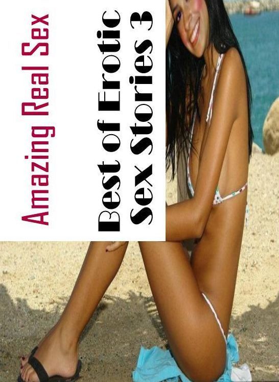 Erotic Photography: Amazing Real Sex Best of Erotic Sex Stories 3 ( Erotic Photography, Erotic Stories, Nude Photos, Naked , Lesbian, She-male, Gay, Fetish, Bondage, Sex, Erotica, Hentai, Blow Job, Three-sum , XXX)