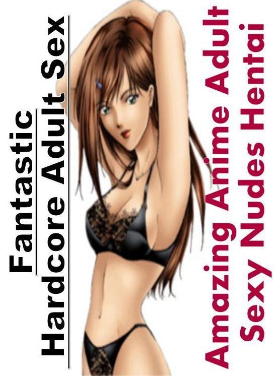 Confession: Fantastic Hardcore Adult Sex Amazing Anime Adult Sexy Nudes Hentai ( Erotic Photography, Erotic Stories, Nude Photos, Naked , Lesbian, She-male, Gay, Fetish, Bondage, Sex, Erotica, Hentai, Blow Job, Three-sum , XXX)