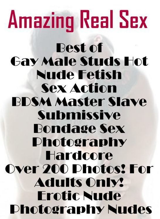 Confession: Amazing Real Sex Best of Gay Male Studs Hot Nude Fetish Sex Action BDSM Master Slave Submissive Bondage Sex Photography Hardcore Over 200 Photos! For Adults Only! Erotic Nude Photography Nudes ( Erotic Photography, Erotic Stories, Nude Photos,