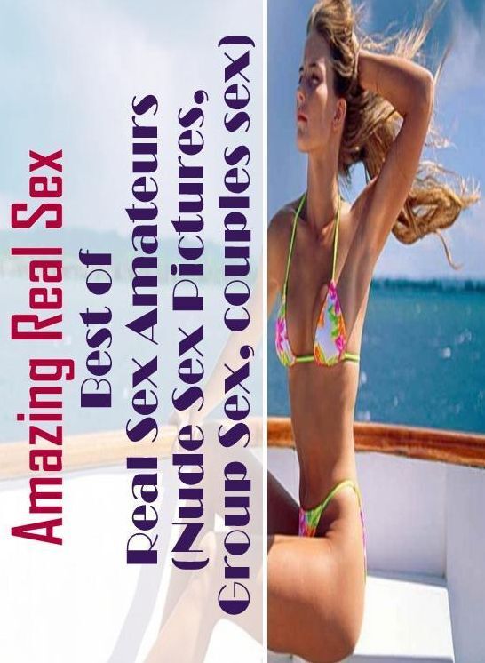 Domination: Amazing Real Sex Best of Real Sex Amateurs (Nude Sex Pictures, Group Sex, couples sex) ( Erotic Photography, Erotic Stories, Nude Photos, Naked , Lesbian, She-male, Gay, Fetish, Bondage, Sex, Erotica, Hentai, Blow Job, Three-sum , XXX)