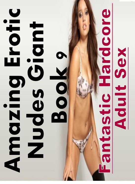 Blow Job: Fantastic Hardcore Adult Sex Amazing Erotic Nudes Giant Book 9 ( Erotic Photography, Erotic Stories, Nude Photos, Naked , Lesbian, She-male, Gay, Fetish, Bondage, Sex, Erotica, Hentai, Blow Job, Three-sum , XXX)