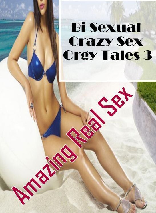 Erotic Photography: Amazing Real Sex Bi Sexual Crazy Sex Orgy Tales 3 ( Erotic Photography, Erotic Stories, Nude Photos, Naked , Lesbian, She-male, Gay, Fetish, Bondage, Sex, Erotica, Hentai, Blow Job, Three-sum , XXX)
