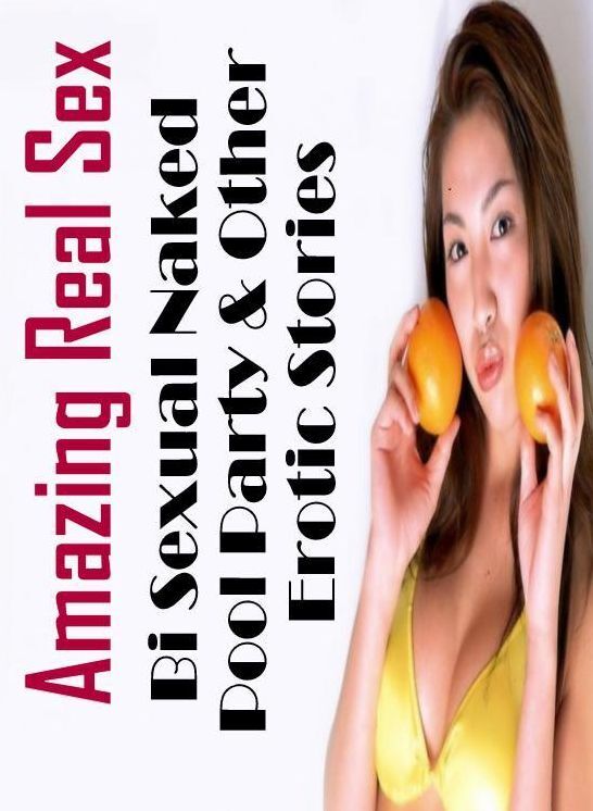 Nude Photos: Amazing Real Sex Bi Sexual Naked Pool Party & Other Erotic Stories ( Erotic Photography, Erotic Stories, Nude Photos, Naked , Lesbian, She-male, Gay, Fetish, Bondage, Sex, Erotica, Hentai, Blow Job, Three-sum , XXX)