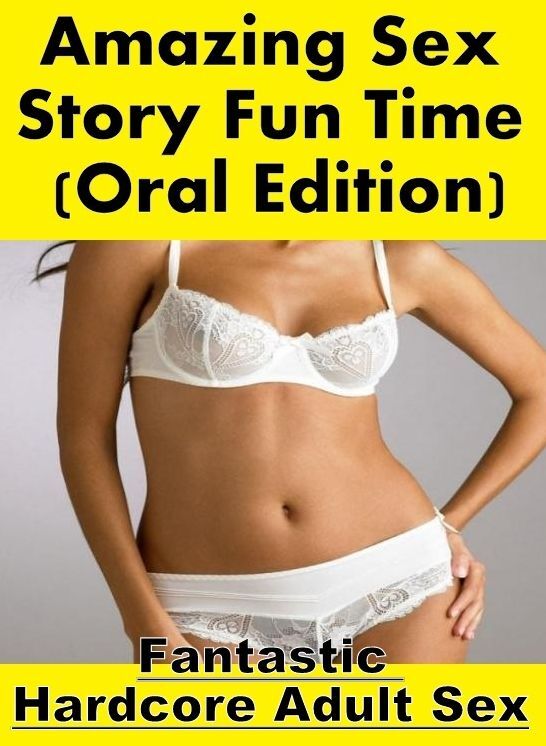 Bondage: Fantastic Hardcore Adult Sex Amazing Sex Story Fun Time (Oral Edition) ( Erotic Photography, Erotic Stories, Nude Photos, Naked , Lesbian, She-male, Gay, Fetish, Bondage, Sex, Erotica, Hentai, Blow Job, Three-sum , XXX)