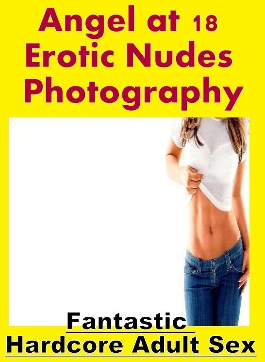 Nude Photos: Fantastic Hardcore Adult Sex Angel at 18 Erotic Nudes Photography ( Erotic Photography, Erotic Stories, Nude Photos, Naked , Lesbian, She-male, Gay, Fetish, Bondage, Sex, Erotica, Hentai, Blow Job, Three-sum , XXX)
