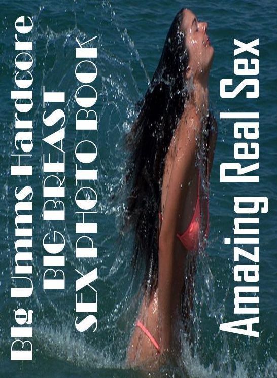 Bondage: Amazing Real Sex BIg Umms Hardcore BIG BREAST SEX PHOTO BOOK ( Erotic Photography, Erotic Stories, Nude Photos, Naked , Lesbian, She-male, Gay, Fetish, Bondage, Sex, Erotica, Hentai, Blow Job, Three-sum , XXX)