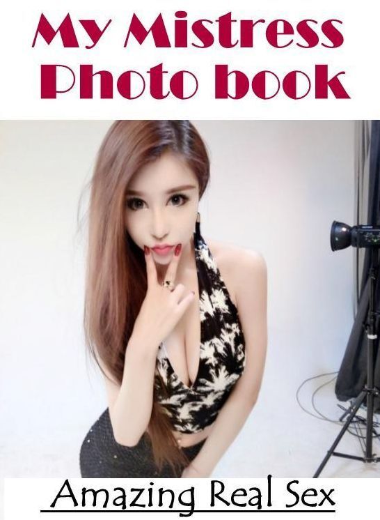 Domination: Amazing Real Sex My Mistress Photo book ( Erotic Photography, Erotic Stories, Nude Photos, Naked , Lesbian, She-male, Gay, Fetish, Bondage, Sex, Erotica, Hentai, Blow Job, Three-sum , XXX)