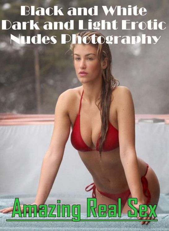 XXX: Amazing Real Sex Black and White Dark and Light Erotic Nudes Photography ( Erotic Photography, Erotic Stories, Nude Photos, Naked , Lesbian, She-male, Gay, Fetish, Bondage, Sex, Erotica, Hentai, Blow Job, Three-sum , XXX)