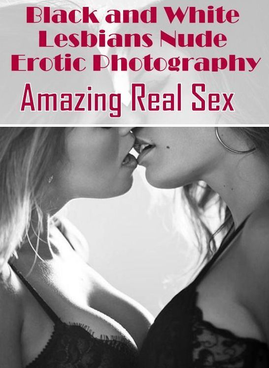 Erotic Stories: Amazing Real Sex Black and White Lesbians Nude Erotic Photography ( Erotic Photography, Erotic Stories, Nude Photos, Naked , Lesbian, She-male, Gay, Fetish, Bondage, Sex, Erotica, Hentai, Blow Job, Three-sum , XXX)
