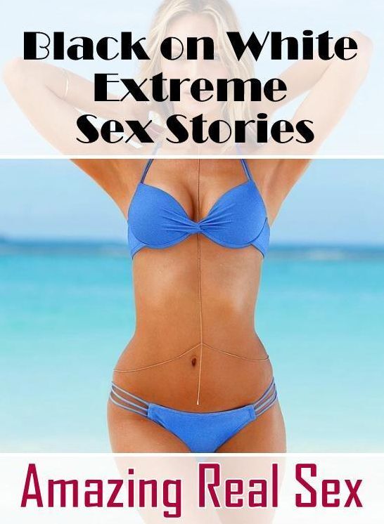 Naked: Amazing Real Sex Black on White Extreme Sex Stories ( Erotic Photography, Erotic Stories, Nude Photos, Naked , Lesbian, She-male, Gay, Fetish, Bondage, Sex, Erotica, Hentai, Blow Job, Three-sum , XXX)