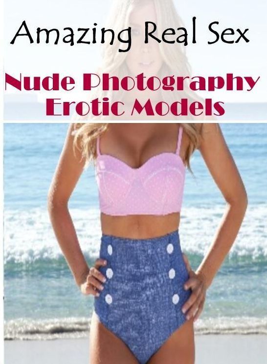 Naked: Amazing Real Sex Nude Photography Erotic Models ( Erotic Photography, Erotic Stories, Nude Photos, Naked , Lesbian, She-male, Gay, Fetish, Bondage, Sex, Erotica, Hentai, Blow Job, Three-sum , XXX)