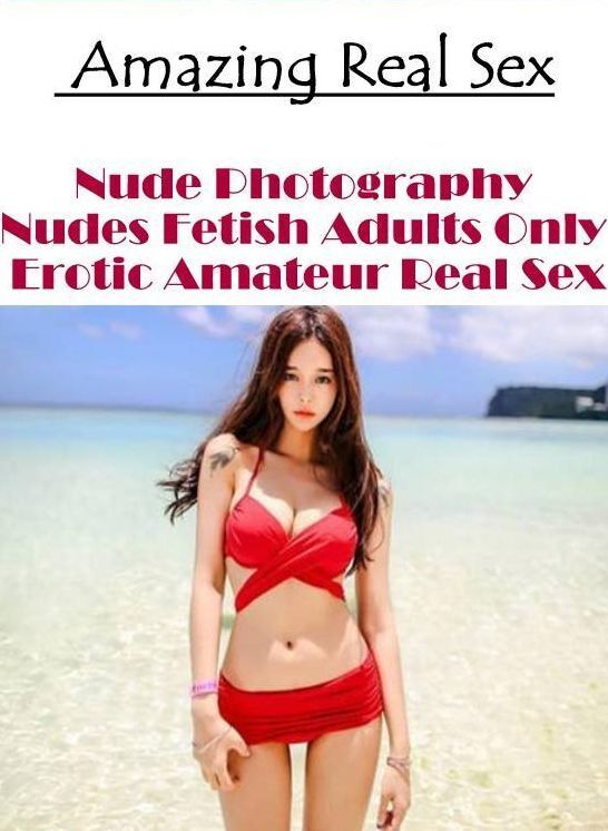 Adult Nudes: Amazing Real Sex Nude Photography Nudes Fetish Adults Only Erotic Amateur Real Sex ( Erotic Photography, Erotic Stories, Nude Photos, Naked , Lesbian, She-male, Gay, Fetish, Bondage, Sex, Erotica, Hentai, Blow Job, Three-sum , XXX)