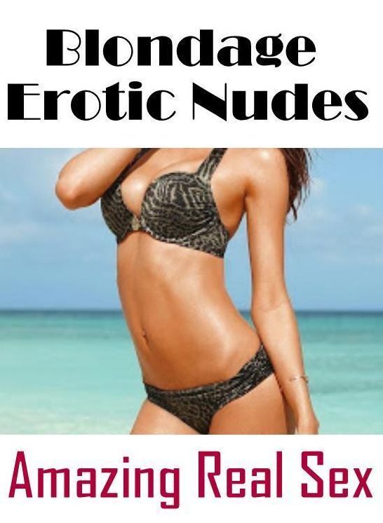 Bondage: Amazing Real Sex Blondage Erotic Nudes ( Erotic Photography, Erotic Stories, Nude Photos, Naked , Lesbian, She-male, Gay, Fetish, Bondage, Sex, Erotica, Hentai, Blow Job, Three-sum , XXX)