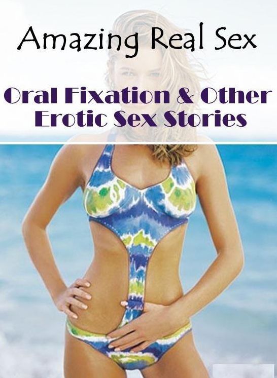 Erotic Photography: Amazing Real Sex Oral Fixation & Other Erotic Sex Stories ( Erotic Photography, Erotic Stories, Nude Photos, Naked , Lesbian, She-male, Gay, Fetish, Bondage, Sex, Erotica, Hentai, Blow Job, Three-sum , XXX)