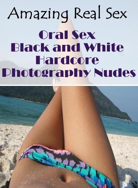 Nude Photos: Amazing Real Sex Oral Sex Black and White Hardcore Photography Nudes ( Erotic Photography, Erotic Stories, Nude Photos, Naked , Lesbian, She-male, Gay, Fetish, Bondage, Sex, Erotica, Hentai, Blow Job, Three-sum , XXX)