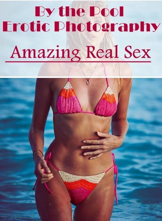 Bondage: Amazing Real Sex By the Pool Erotic Photography ( Erotic Photography, Erotic Stories, Nude Photos, Naked , Lesbian, She-male, Gay, Fetish, Bondage, Sex, Erotica, Hentai, Blow Job, Three-sum , XXX)