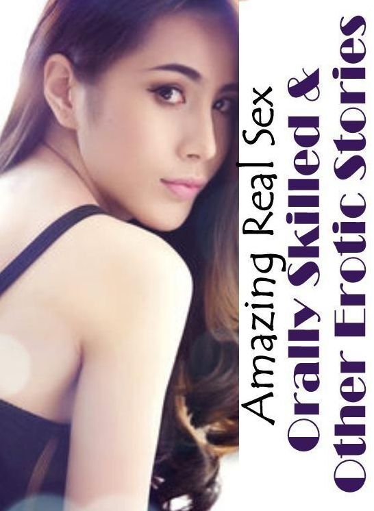 Bondage: Amazing Real Sex Orally Skilled & Other Erotic Stories ( Erotic Photography, Erotic Stories, Nude Photos, Naked , Lesbian, She-male, Gay, Fetish, Bondage, Sex, Erotica, Hentai, Blow Job, Three-sum , XXX)