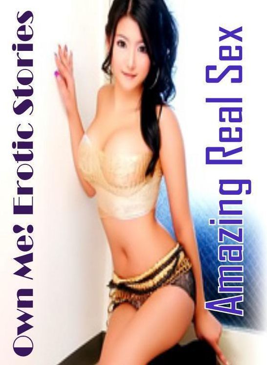 Erotica: Amazing Real Sex Own Me! Erotic Stories ( Erotic Photography, Erotic Stories, Nude Photos, Naked , Lesbian, She-male, Gay, Fetish, Bondage, Sex, Erotica, Hentai, Blow Job, Three-sum , XXX)