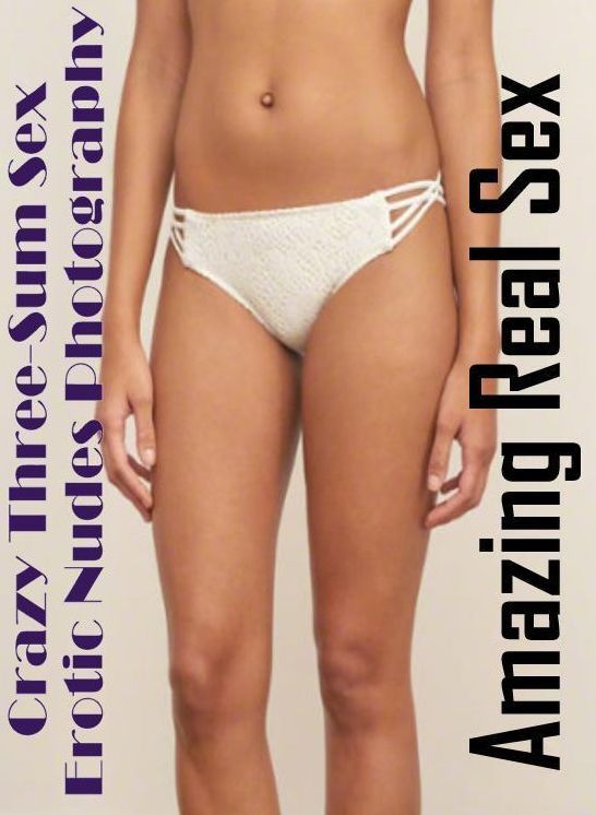 XXX: Amazing Real Sex Crazy Three-Sum Sex Erotic Nudes Photography ( Erotic Photography, Erotic Stories, Nude Photos, Naked , Lesbian, She-male, Gay, Fetish, Bondage, Sex, Erotica, Hentai, Blow Job, Three-sum , XXX)