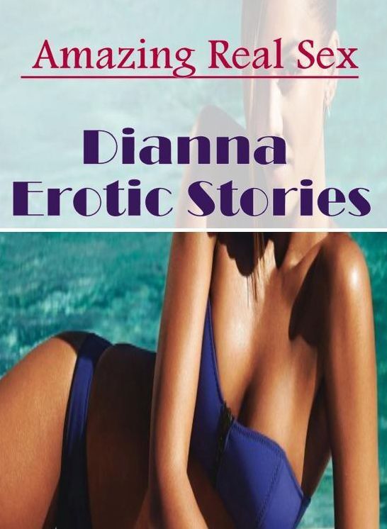 Adult Nudes: Amazing Real Sex Dianna Erotic Stories ( Erotic Photography, Erotic Stories, Nude Photos, Naked , Lesbian, She-male, Gay, Fetish, Bondage, Sex, Erotica, Hentai, Blow Job, Three-sum , XXX)