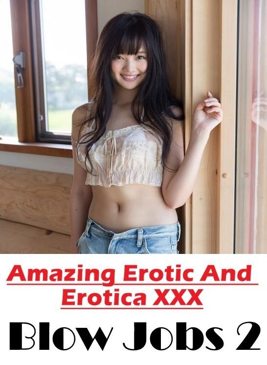 Submisive: Amazing Erotic And Erotica XXX Blow Jobs 2 ( Erotic Photography, Erotic Stories, Nude Photos, Naked , Lesbian, She-male, Gay, Fetish, Bondage, Sex, Erotica, Hentai, Blow Job, Three-sum , XXX)
