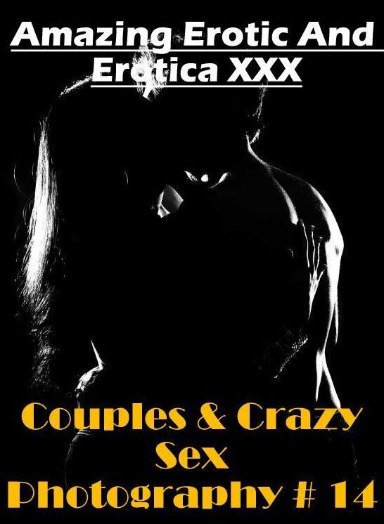 Erotic Stories: Amazing Erotic And Erotica XXX Couples & Crazy Sex Photography # 14 ( Erotic Photography, Erotic Stories, Nude Photos, Naked , Lesbian, She-male, Gay, Fetish, Bondage, Sex, Erotica, Hentai, Blow Job, Three-sum , XXX)