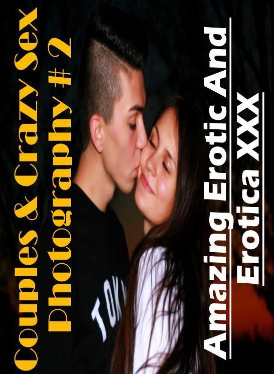 Domination: Amazing Erotic And Erotica XXX Couples & Crazy Sex Photography # 2 ( Erotic Photography, Erotic Stories, Nude Photos, Naked , Lesbian, She-male, Gay, Fetish, Bondage, Sex, Erotica, Hentai, Blow Job, Three-sum , XXX)