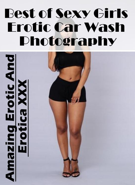 Adults Only: Amazing Erotic And Erotica XXX Best of "Sexy Girls Erotic Car Wash Photography" ( Erotic Photography, Erotic Stories, Nude Photos, Naked , Lesbian, She-male, Gay, Fetish, Bondage, Sex, Erotica, Hentai, Blow Job, Three-sum , XXX)