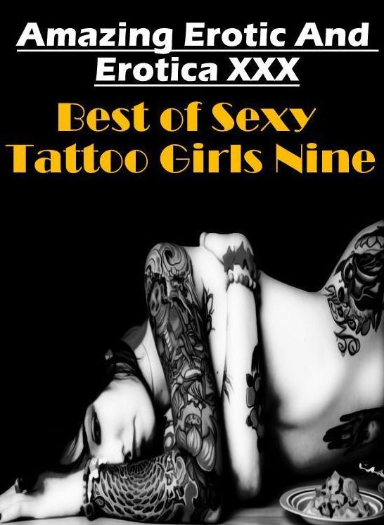 Erotic Photography: Amazing Erotic And Erotica XXX Best of "Sexy Tattoo Girls Nine" ( Erotic Photography, Erotic Stories, Nude Photos, Naked , Lesbian, She-male, Gay, Fetish, Bondage, Sex, Erotica, Hentai, Blow Job, Three-sum , XXX)